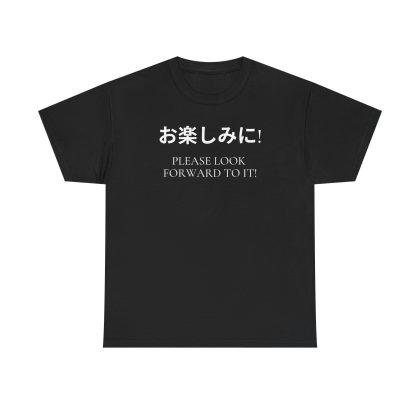 Please Look Forward To It T-shirt