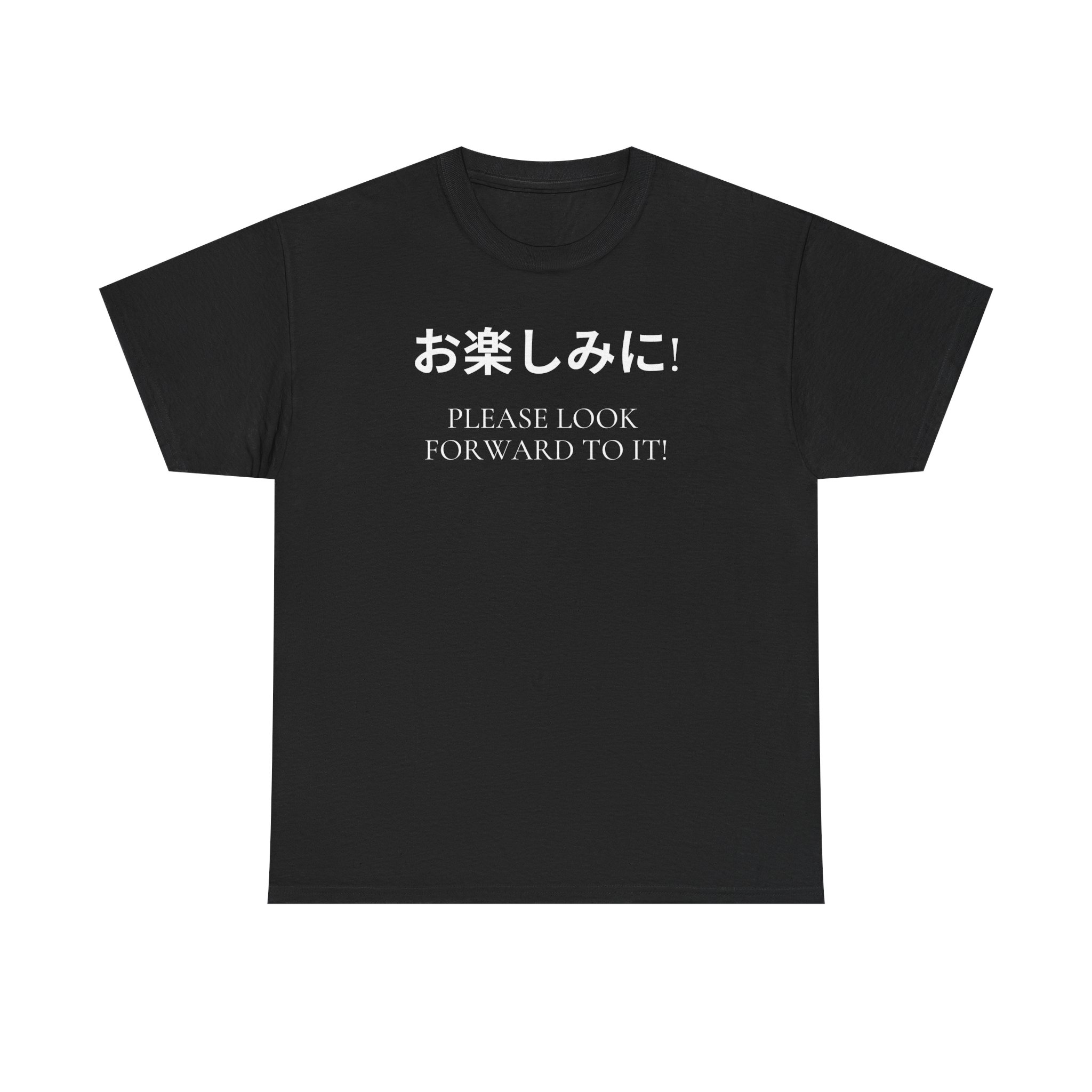 Please Look Forward To It T-shirt